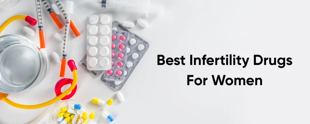 Best Infertility Drugs For Women