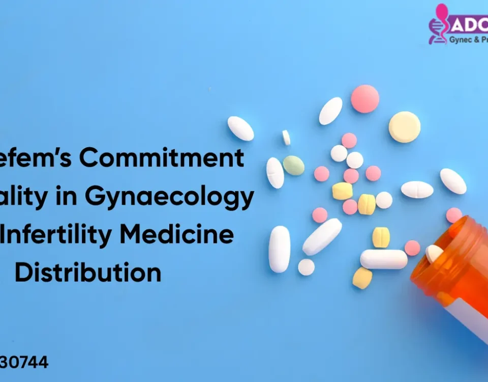 Adorefem’s Commitment to Quality in Gynaecology and Infertility Medicine Distribution