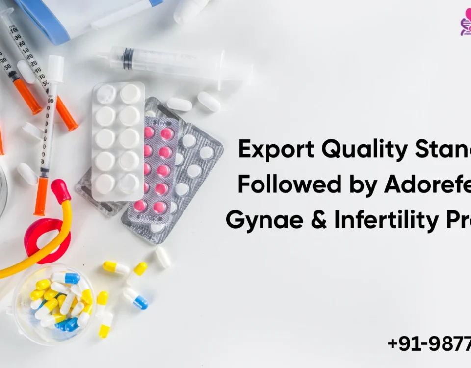 Export Quality Standards Followed by Adorefem for Gynae & Infertility Products