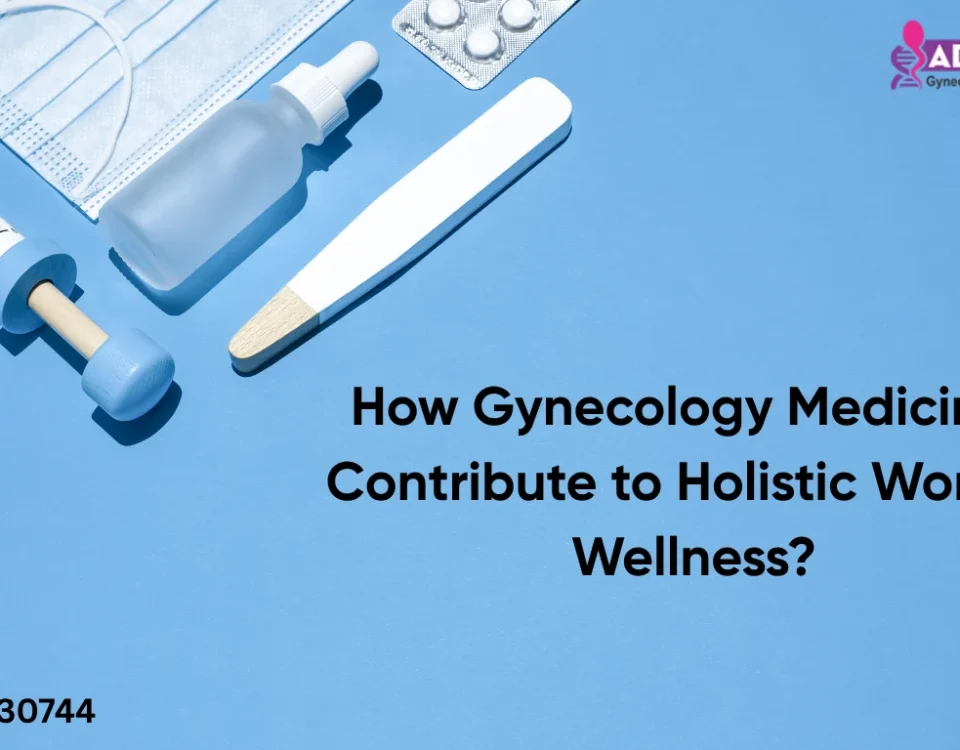 How Gynecology Medicines Contribute to Holistic Women Wellness