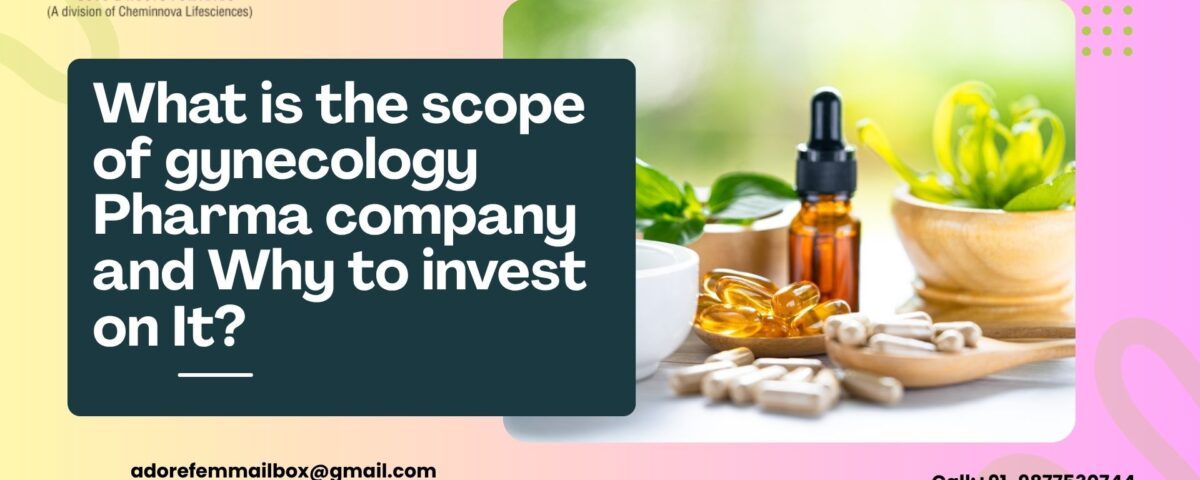 What is the scope of gynecology Pharma company and Why to invest on It?