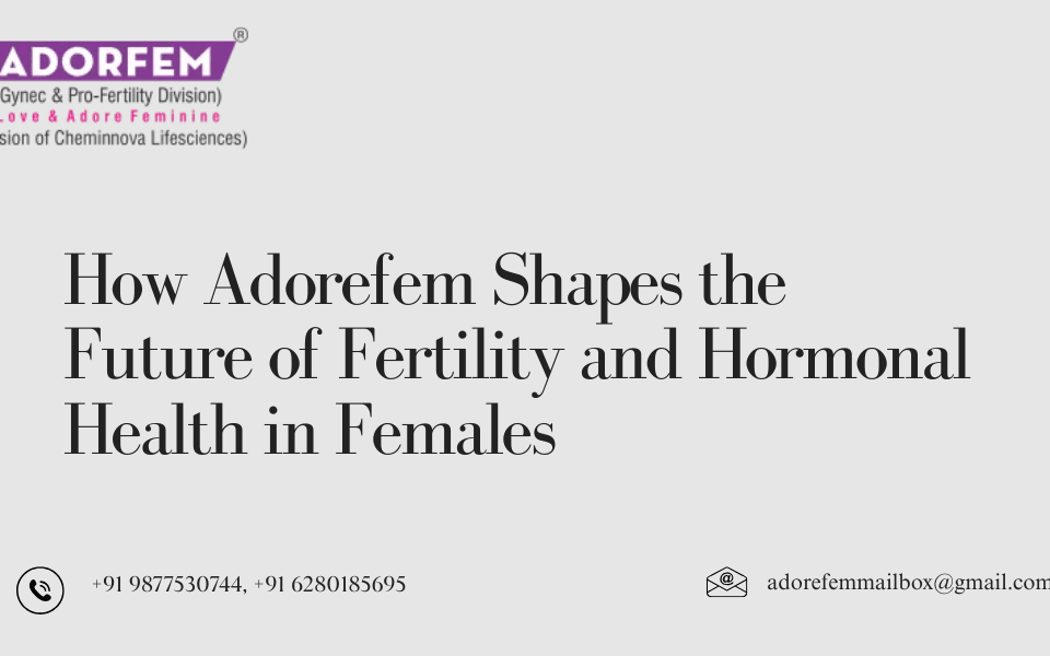 How Adorefem Shapes the Future of Fertility and Hormonal Health in Females