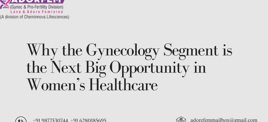 Why Gynecology Segment is the Next Big Opportunity in Women’s Healthcare