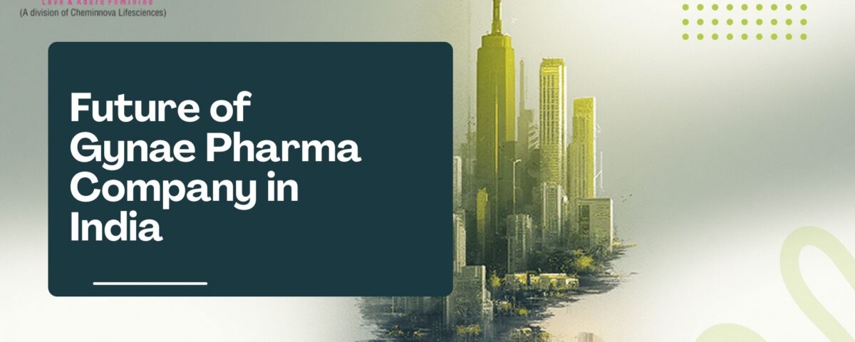 Future of Gynae Pharma Company in India
