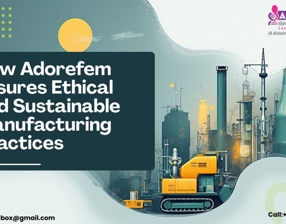 How Adorefem Ensures Ethical and Sustainable Manufacturing Practices