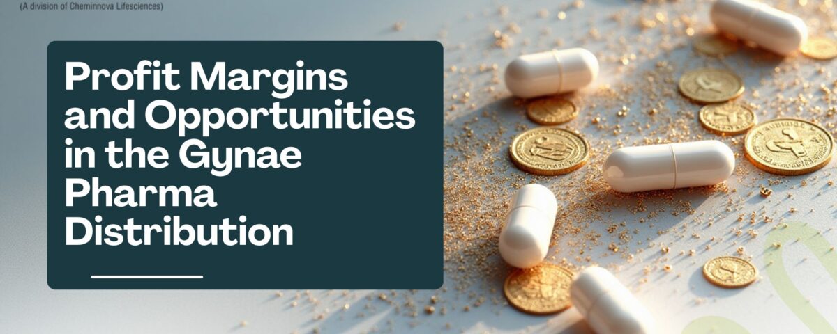 Profit Margins and Opportunities in the Gynae Pharma Distribution