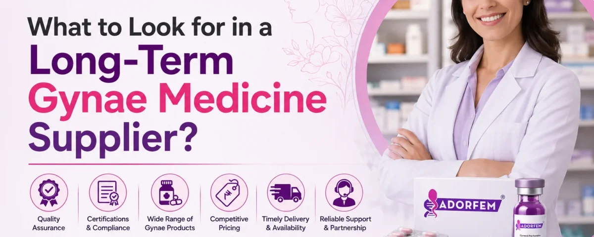 What to Look for in a Long-Term Gynae Medicine Supplier?